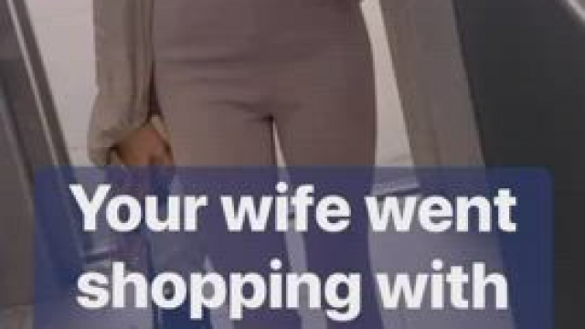Your wife always wants to go shopping with your Dad when he visits